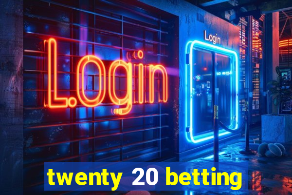 twenty 20 betting