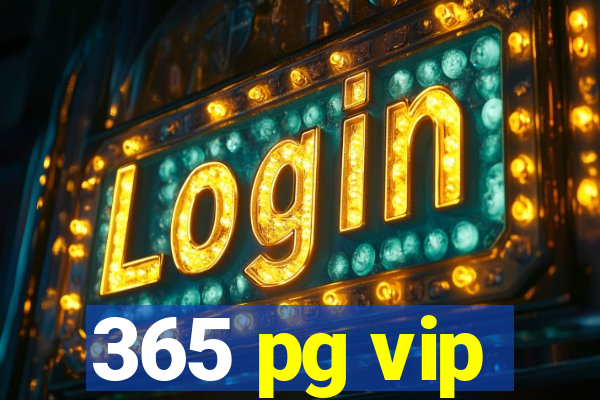 365 pg vip