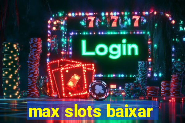 max slots baixar