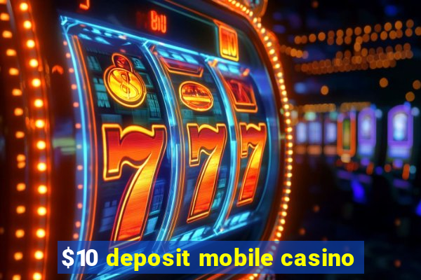 $10 deposit mobile casino