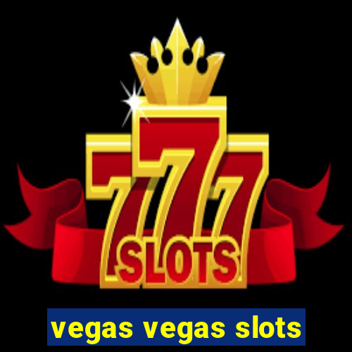 vegas vegas slots