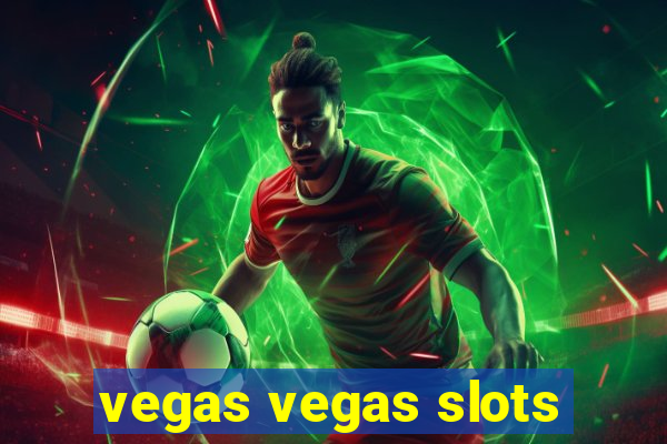 vegas vegas slots