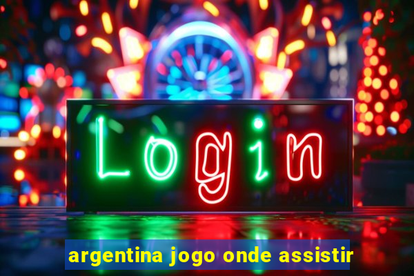 argentina jogo onde assistir