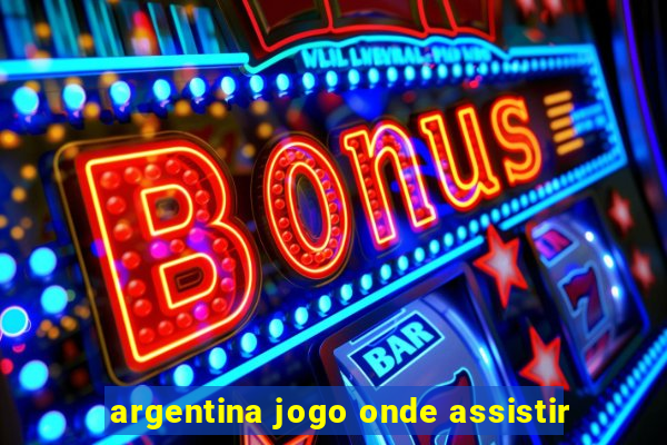 argentina jogo onde assistir