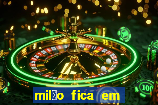 mil茫o fica em qual pa铆s