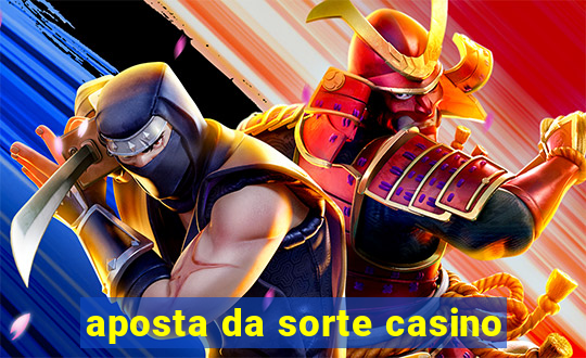 aposta da sorte casino