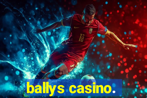 ballys casino.