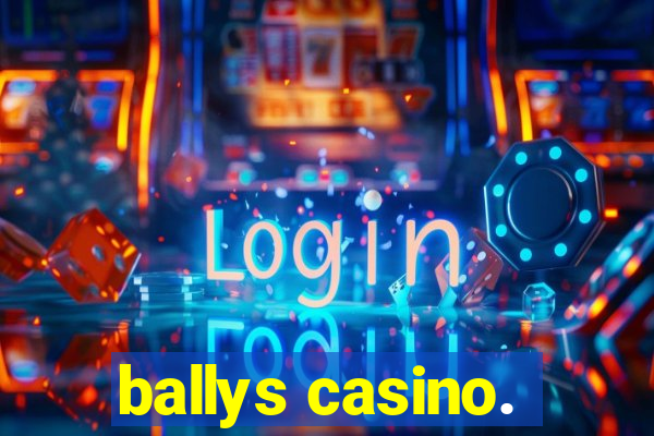 ballys casino.