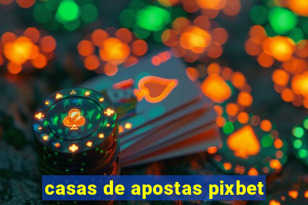 casas de apostas pixbet