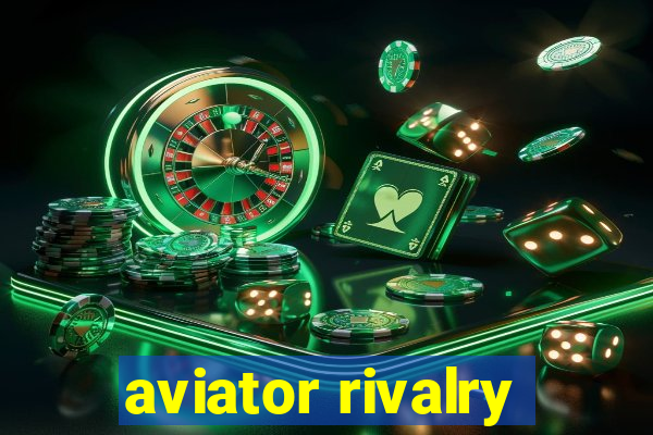 aviator rivalry