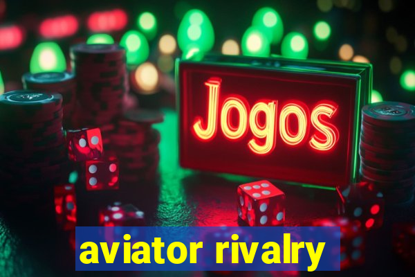 aviator rivalry