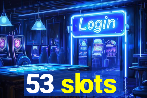 53 slots