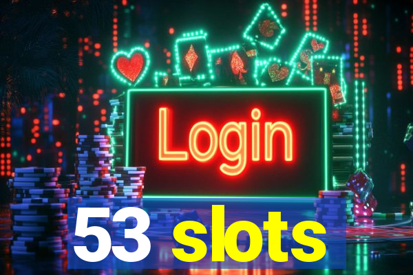 53 slots