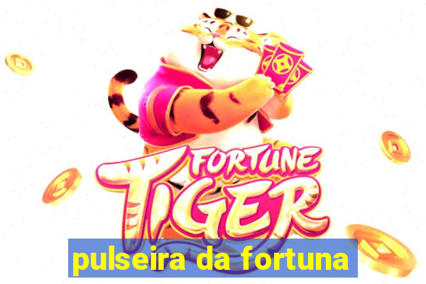 pulseira da fortuna