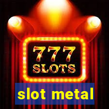 slot metal