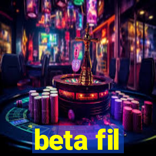 beta fil