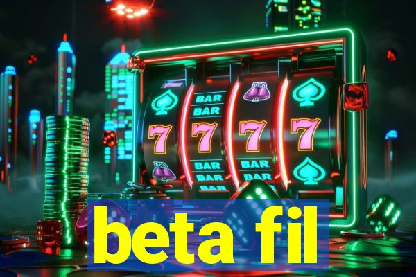 beta fil