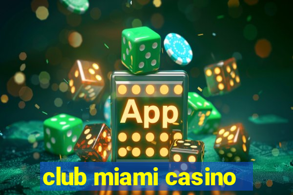 club miami casino