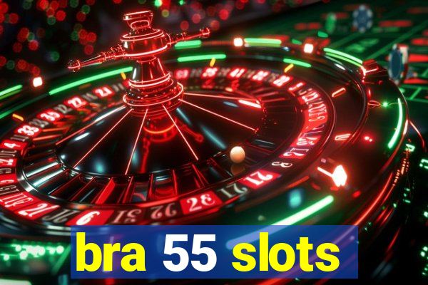 bra 55 slots