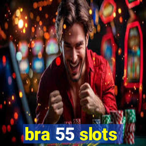 bra 55 slots