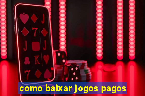 como baixar jogos pagos