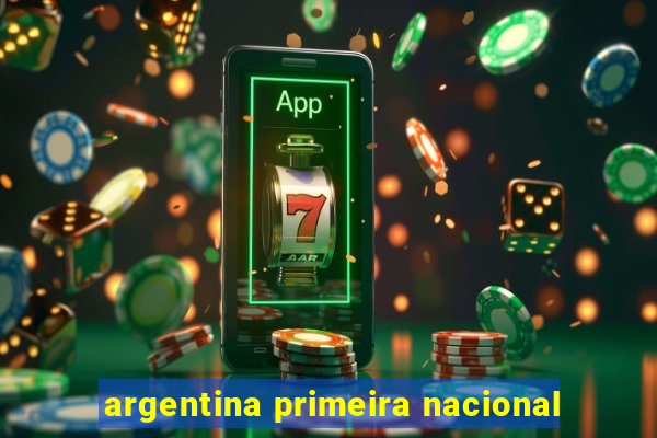 argentina primeira nacional