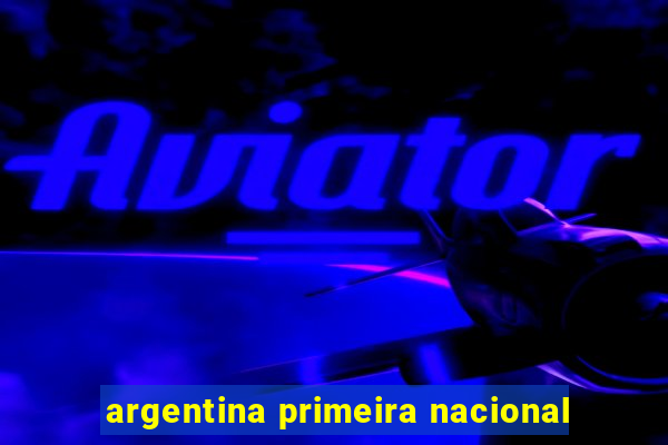 argentina primeira nacional