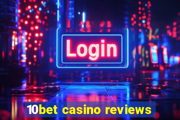 10bet casino reviews