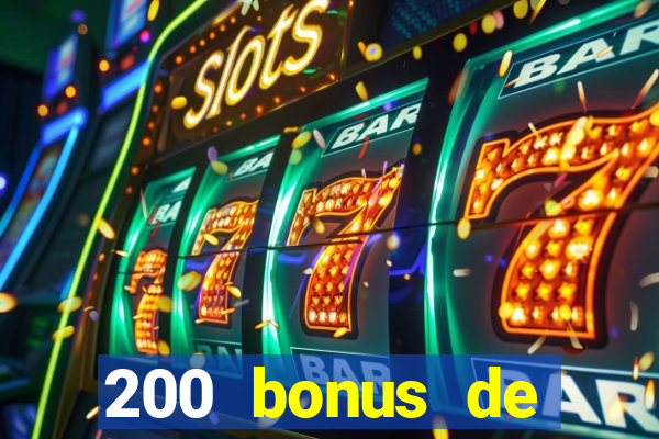 200 bonus de dép?t de casino