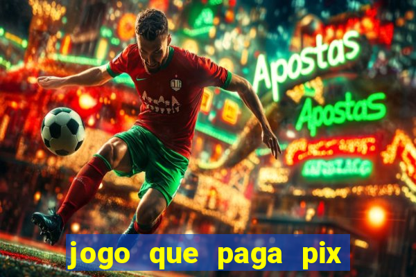 jogo que paga pix de verdade