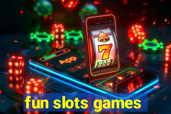 fun slots games