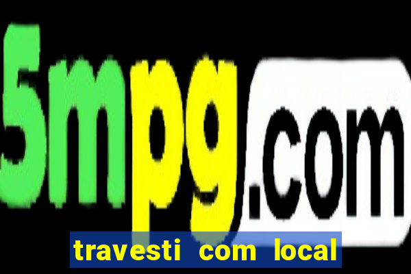 travesti com local porto seguro