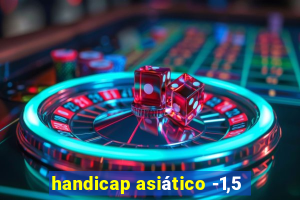 handicap asiático -1,5