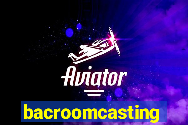 bacroomcasting