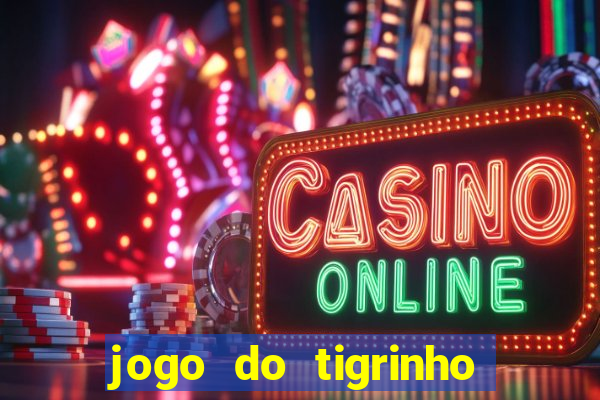 jogo do tigrinho que ganha b么nus