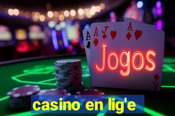 casino en lig'e