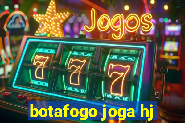 botafogo joga hj