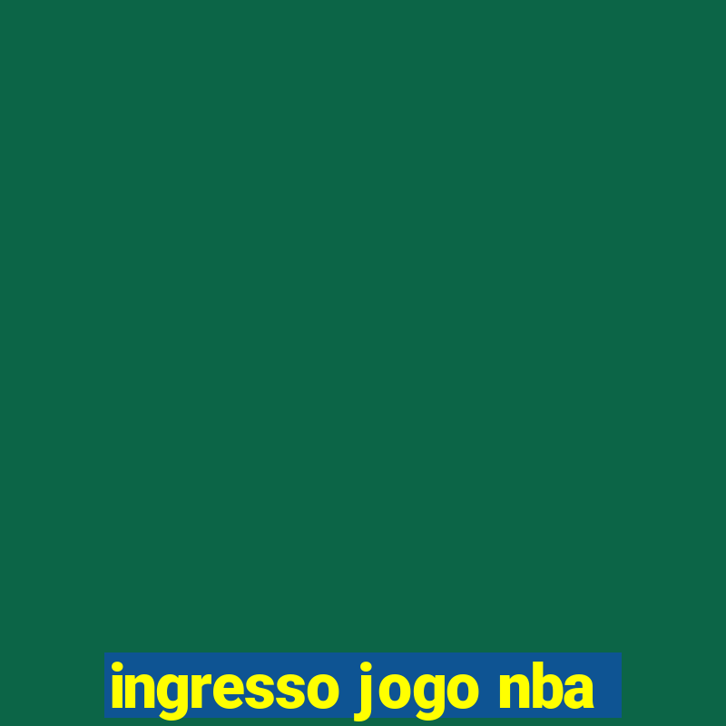 ingresso jogo nba