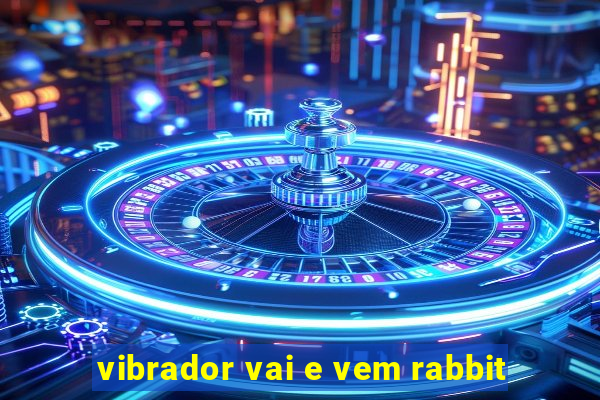 vibrador vai e vem rabbit