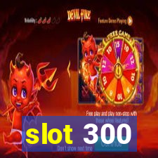 slot 300