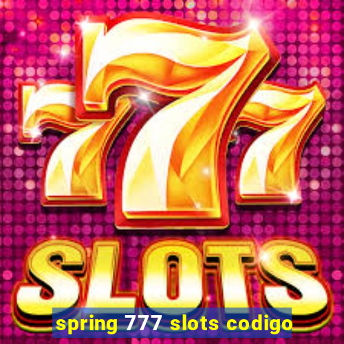 spring 777 slots codigo