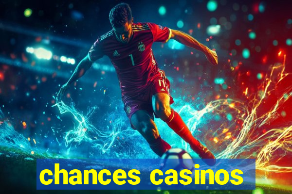 chances casinos