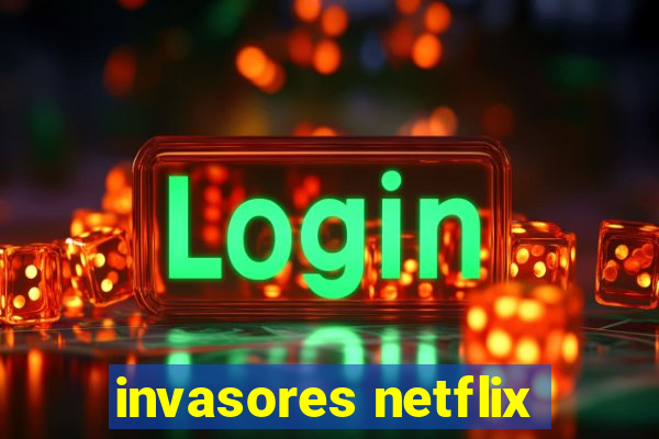 invasores netflix