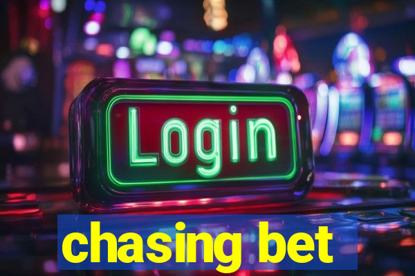 chasing bet