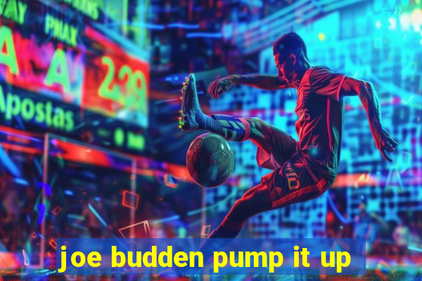 joe budden pump it up