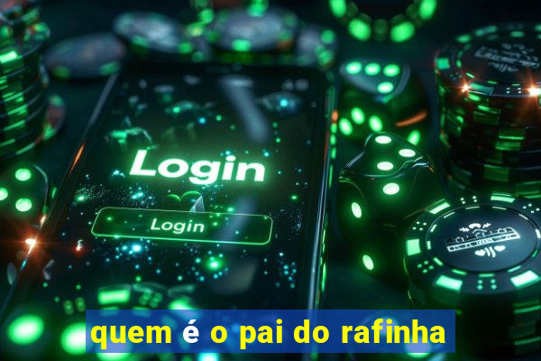 quem é o pai do rafinha