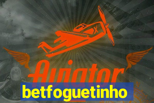 betfoguetinho