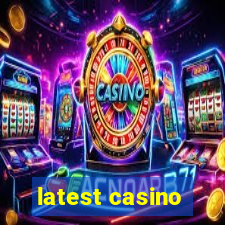 latest casino