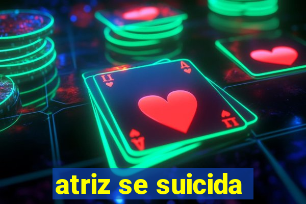 atriz se suicida