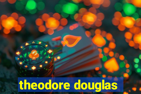 theodore douglas